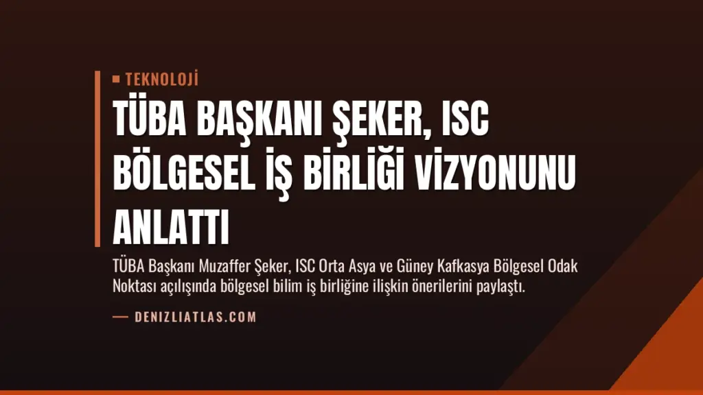 TÜBA Başkanı Şeker, ISC Bölgesel İş Birliği Vizyonunu Anlattı