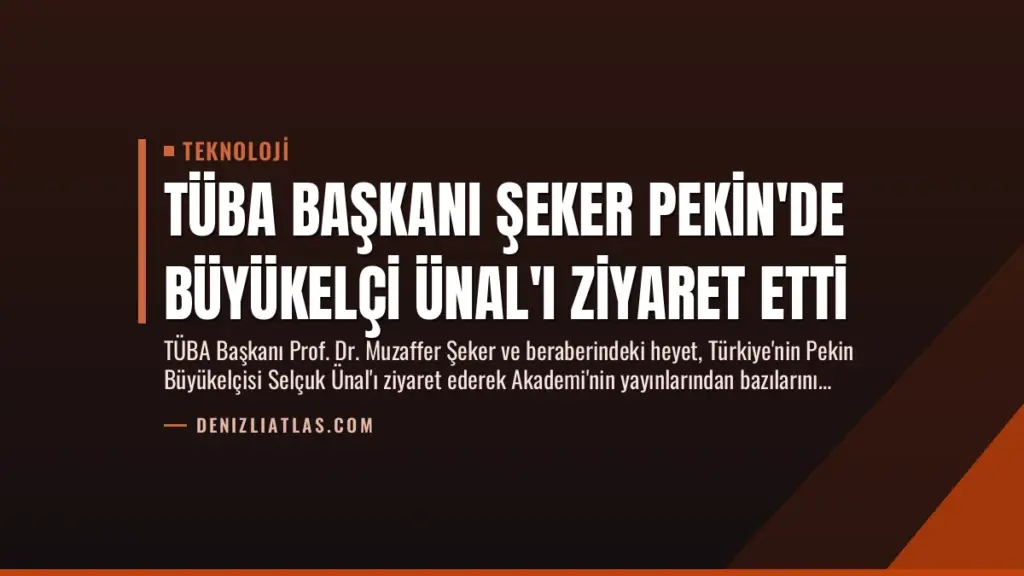 TÜBA Başkanı Şeker Pekin'de Büyükelçi Ünal'ı Ziyaret Etti
