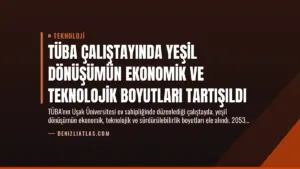 TÜBA Çalıştayında Yeşil Dönüşümün Ekonomik ve Teknolojik Boyutları Tartışıldı