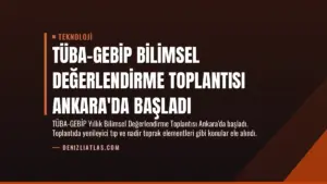 TÜBA-GEBİP Bilimsel Değerlendirme Toplantısı Ankara'da Başladı