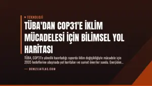 TÜBA'dan COP31'e İklim Mücadelesi İçin Bilimsel Yol Haritası