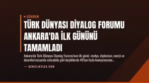 Türk Dünyası Diyalog Forumu Ankara'da ilk gününü tamamladı