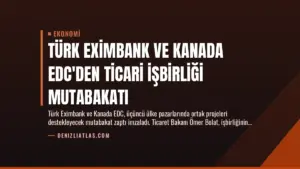 Türk Eximbank ve Kanada EDC'den Ticari İşbirliği Mutabakatı