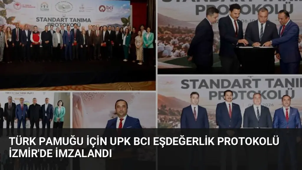 Türk Pamuğu İçin UPK BCI Eşdeğerlik Protokolü İzmir'de İmzalandı