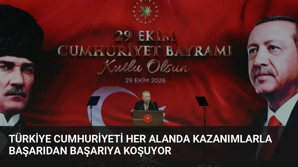 Türkiye Cumhuriyeti her alanda kazanımlarla başarıdan başarıya koşuyor