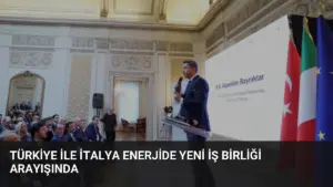 Türkiye ile İtalya Enerjide Yeni İş Birliği Arayışında
