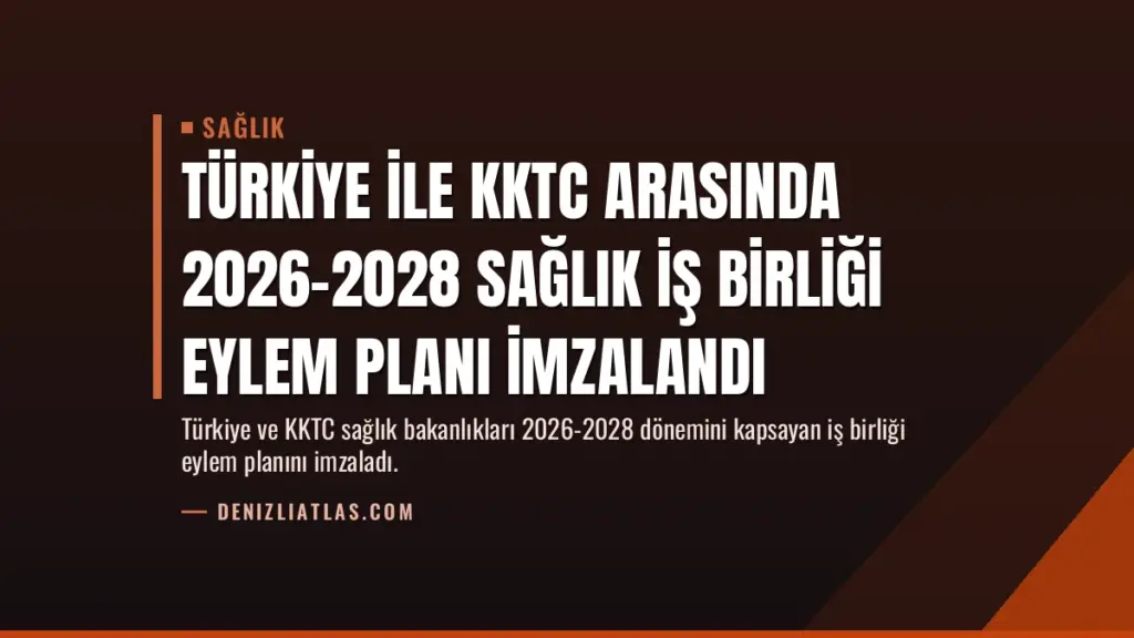 Türkiye ile KKTC Arasında 2026-2028 Sağlık İş Birliği Eylem Planı İmzalandı