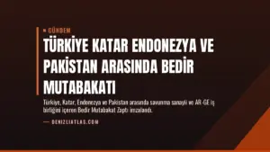 Türkiye Katar Endonezya ve Pakistan Arasında Bedir Mutabakatı