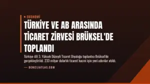 Türkiye ve AB Arasında Ticaret Zirvesi Brüksel'de Toplandı