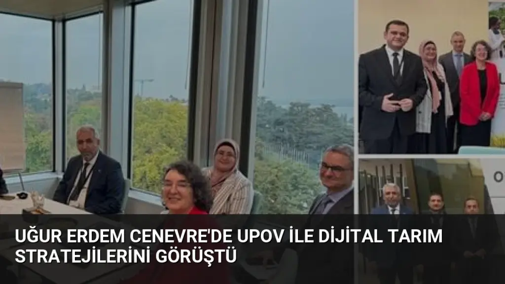 Uğur Erdem Cenevre'de UPOV ile Dijital Tarım Stratejilerini Görüştü