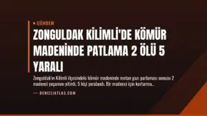 Zonguldak Kilimli'de Kömür Madeninde Patlama 2 Ölü 5 Yaralı